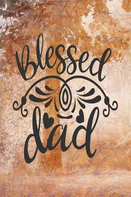 Download Blessed Dad: Dad Appreciation Journal & Notebook Love Dad Father's Day Card Gift Alternative Memories and Keepsake Quotes - Festivity Day Press file in PDF