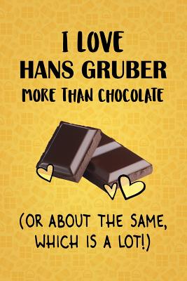 Read I Love Hans Gruber More Than Chocolate (Or About The Same, Which Is A Lot!): Hans Gruber Designer Notebook - Gorgeous Gift Books | PDF