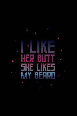 Read online I Like Her Butt She Likes My Beard: Lined Journal - I Like Her Butt She Likes My Beard Fun-ny Relationship Gift - Black Ruled Diary, Prayer, Gratitude, Writing, Travel, Notebook For Men Women - 6x9 120 pages - Ivory Paper - Gcjournals Couple Journals file in PDF
