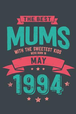 Read online The Best Mums with the Sweetest Kids: were Born in May 1994 geboren - Awesome GIft Notebook - - 6x9 Inch - 100 Blank Pages -  | ePub