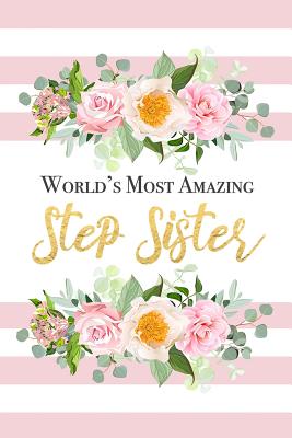 Download World's Most Amazing Step Sister: Beautiful Pink Striped Floral Notebook Blank Lined Writing Journal Birthday Gift For A Step Sister -  file in PDF
