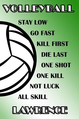 Download Volleyball Stay Low Go Fast Kill First Die Last One Shot One Kill Not Luck All Skill Lawrence: College Ruled - Composition Book - Green and White School Colors -  | ePub