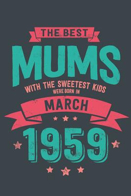 Download The Best Mums with the Sweetest Kids: were Born in March 1959 geboren - Awesome GIft Notebook - - 6x9 Inch - 100 Blank Pages -  file in ePub