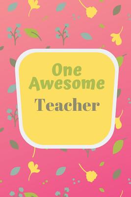 Read online One Awesome Teacher: (6 x 9) Journal: Pretty Yellow Flowers on Pink; Lined 120 pages, Great for Lists, Notes, Journaling Ideas, Thoughts and To-Do's; Gift Idea for Teachers, Thank You, Year End Gift, Retirement, Teacher Appreciation - Sunnyrain Publications file in ePub