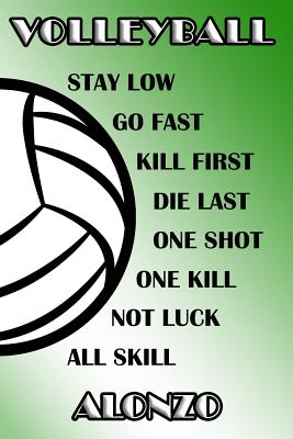 Read online Volleyball Stay Low Go Fast Kill First Die Last One Shot One Kill Not Luck All Skill Alonzo: College Ruled - Composition Book - Green and White School Colors -  file in PDF