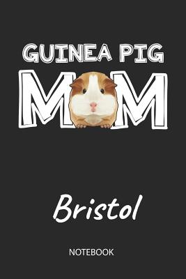 Read Guinea Pig Mom - Bristol - Notebook: Cute Blank Lined Personalized & Customized Guinea Pig Name School Notebook / Journal for Girls & Women. Funny Guinea Pig Accessories & Stuff. First Day Of School, 1st Grade, Birthday, Christmas & Name Day Gift. - Cavy Love Publishing | PDF