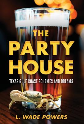 Download The Party House: Texas Gulf Coast Schemes and Dreams - L Wade Powers file in ePub