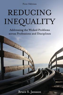 Read Reducing Inequality: Addressing the Wicked Problems Across Professions and Disciplines - Bruce S Jansson file in PDF