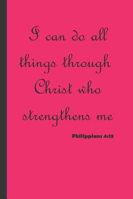 Download I Can Do All Things Through Christ Who Strengthens Me. Philippians 4: 13: Bible Scripture Notebook gifts- small lined journal notebook for Bible Study, Sermon notes - Heavenly-Joy | ePub