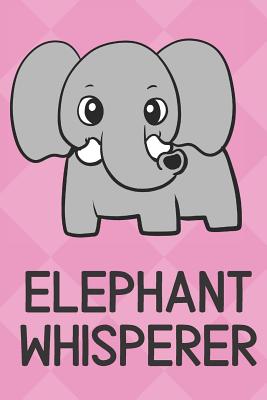 Read Elephant Whisperer: Cute Funny Colorful Animal Whisper Journal Notebook For Girls and Boys of All Ages. Great Surprise Present for School, Birthday, Anniversary, Christmas, Graduation and During Holidays or as a Gag Gift - Joanna H Peterson Publishing | PDF