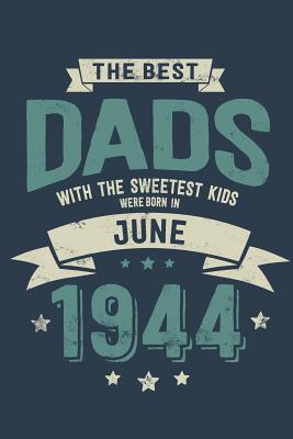 Read online The Best Dads with the Sweetest Kids: Were Born in June 1944 - Awesome GIft Notebook - 6x9 Inch - 100 Blank Pages -  | PDF