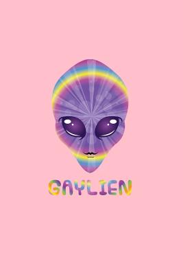 Download Gaylien: Lined Journal - Gaylien Gay Alien Black Funny LGBT Space Alien Lover Gift - Pink Ruled Diary, Prayer, Gratitude, Writing, Travel, Notebook For Men Women - 6x9 120 pages - Gcjournals Alien Journals | PDF