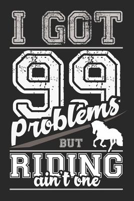 Read I Got 99 Problems But Riding Ain't One: Blank Sketch Paper Notebook with frame for Horse Girls and Horsback Riders - Horseshoe Publications | PDF