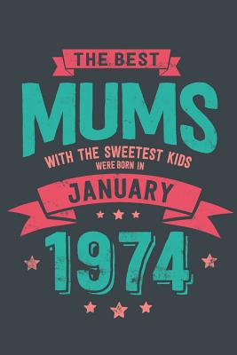 Read online The Best Mums with the Sweetest Kids: were Born in January 1974 geboren - Awesome GIft Notebook - - 6x9 Inch - 100 Blank Pages -  file in ePub