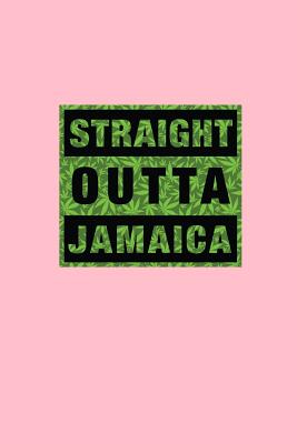 Download Straight Outta Jamaica: Lined Journal - Straight Outta Jamaica Black Dope Hobby Stoner Gift - Pink Ruled Diary, Prayer, Gratitude, Writing, Travel, Notebook For Men Women - 6x9 120 pages - Gcjournals Weed Journals | ePub