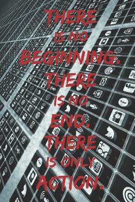 Read There is no beginning. there is no end. there is only action.: Motivational Notebook, Journal, Diary, 110 Pages, Blank, 6x9 -  file in ePub
