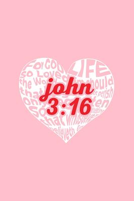 Read online John 3: 16: Lined Journal - John 3:16 Bible Verse Black Religious Faith Religion Gift - Pink Ruled Diary, Prayer, Gratitude, Writing, Travel, Notebook For Men Women - 6x9 120 pages - Gcjournals Christian Journals | PDF