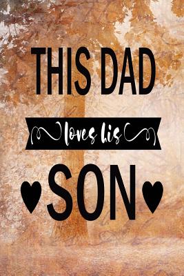 Read online This Dad Love His Son: Dad Appreciation Journal & Notebook Love Dad Father's Day Card Gift Alternative Memories and Keepsake Quotes - Festivity Day Press | ePub