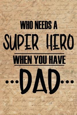 Read online Who Needs A Super Hero When You Have Dad: Brown Letter Vintage Background Dad Appreciation Journal & Notebook Love Dad Father's Day Card Gift Alternative Memories and Keepsake - Festivity Day Press | ePub
