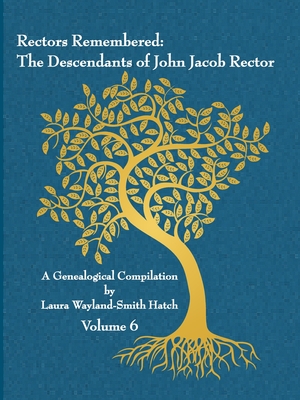 Download Rectors Remembered: The Descendants of John Jacob Rector Volume 6 - Laura Wayland-Smith Hatch file in ePub