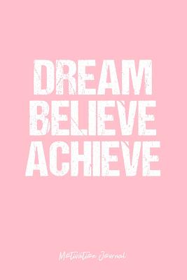 Read online Motivation Journal: Dot Grid Gift Idea - Dream Believe Achieve Motivation Quote Journal - Pink Dotted Diary, Planner, Gratitude, Writing, Travel, Goal, Bullet Notebook - 6x9 120 pages -  | ePub