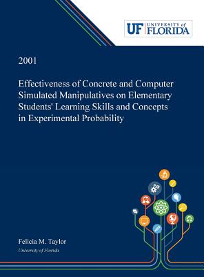 Download Effectiveness of Concrete and Computer Simulated Manipulatives on Elementary Students' Learning Skills and Concepts in Experimental Probability - Felicia Taylor | ePub