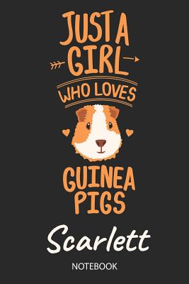 Read Just A Girl Who Loves Guinea Pigs - Scarlett - Notebook: Cute Blank Lined Personalized & Customized Guinea Pig Name School Notebook / Journal for Girls & Women. Funny Guinea Pig Accessories & Stuff. Back To School, Birthday, Christmas & Name Day Gift. - Guinea Pig Love Publishing | ePub