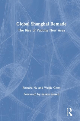 Read online Global Shanghai Remade: The Rise of Pudong New Area - Richard Hu file in PDF