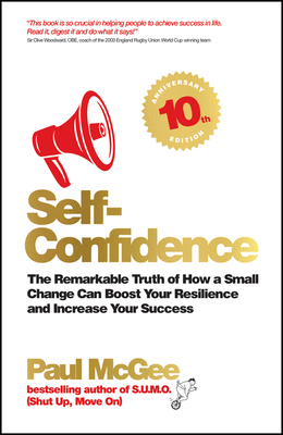 Read Self-Confidence: The Remarkable Truth of How a Small Change Can Boost Your Resilience and Increase Your Success - Paul McGee file in ePub