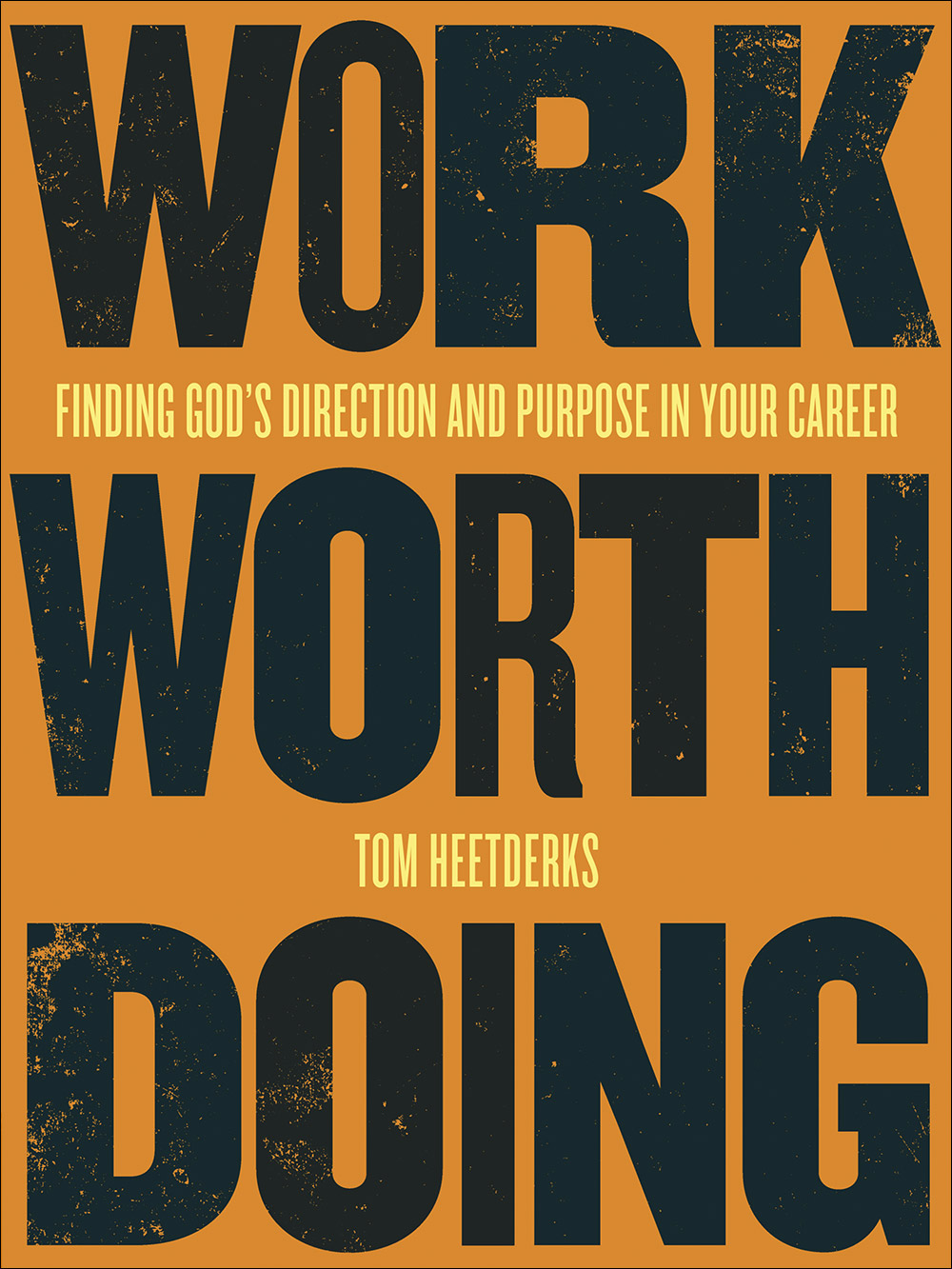 Read online Work Worth Doing: Finding God's Direction and Purpose in Your Career - Tom Heetderks file in PDF