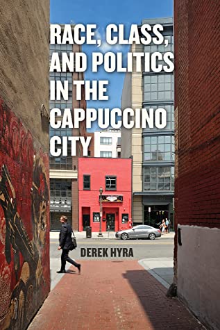 Read online Race, Class, and Politics in the Cappuccino City - Derek S. Hyra file in ePub