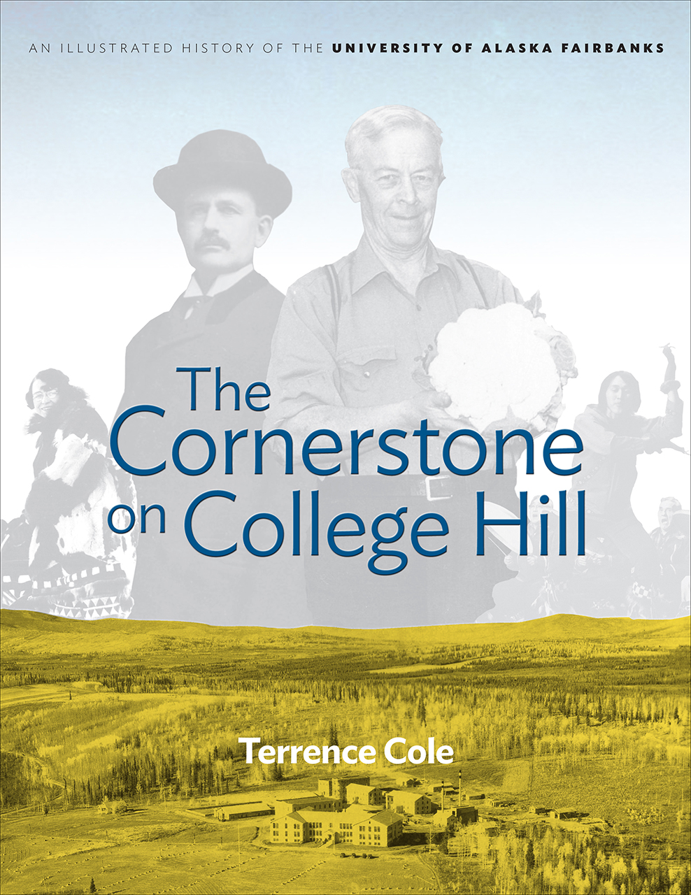 Download The Cornerstone on College Hill: An Illustrated History of the University of Alaska Fairbanks - Terrence Cole file in PDF