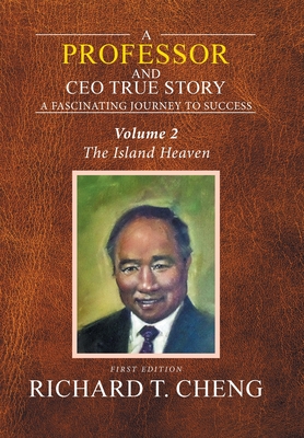 Read A Professor and Ceo True Story: A Fascinating Journey to Success - Richard T. Cheng file in PDF
